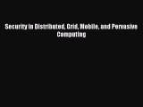 Read Security in Distributed Grid Mobile and Pervasive Computing Ebook Free