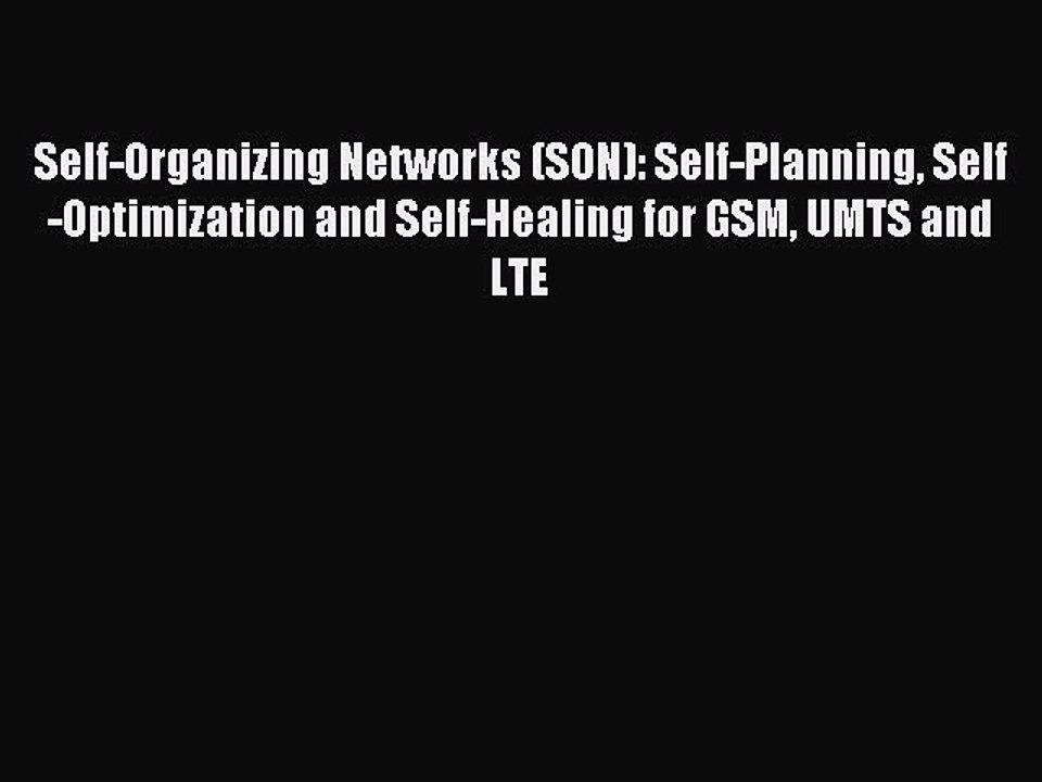 Download Self-Organizing Networks (SON): Self-Planning Self-Optimization and Self-Healing for