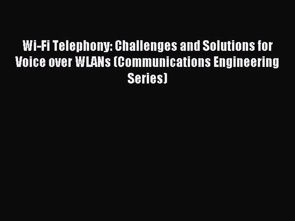 Download Wi-Fi Telephony: Challenges and Solutions for Voice over WLANs (Communications Engineering
