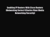 Read Enabling IP Routers With Cisco Routers (Networking Series) (Charles River Media Networking/Security)
