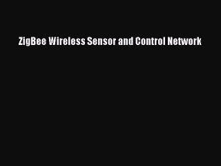 Read ZigBee Wireless Sensor and Control Network Ebook Online