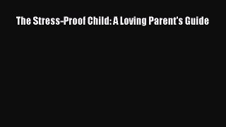 Download The Stress-Proof Child: A Loving Parent's Guide PDF Free