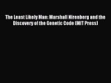 Read The Least Likely Man: Marshall Nirenberg and the Discovery of the Genetic Code (MIT Press)
