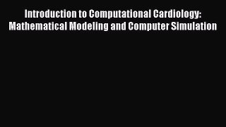 Download Introduction to Computational Cardiology: Mathematical Modeling and Computer Simulation