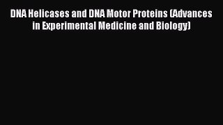 Read DNA Helicases and DNA Motor Proteins (Advances in Experimental Medicine and Biology) Ebook