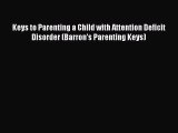 Read Keys to Parenting a Child with Attention Deficit Disorder (Barron's Parenting Keys) Ebook