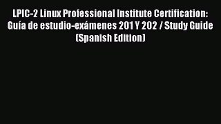 Download LPIC-2 Linux Professional Institute Certification: GuÃ­a de estudio-exÃ¡menes 201 Y