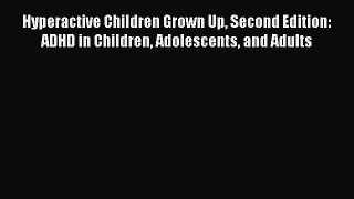 Download Hyperactive Children Grown Up Second Edition: ADHD in Children Adolescents and Adults