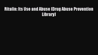 Read Ritalin: Its Use and Abuse (Drug Abuse Prevention Library) PDF Online