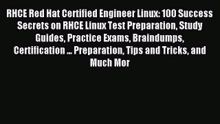 Read RHCE Red Hat Certified Engineer Linux: 100 Success Secrets on RHCE Linux Test Preparation