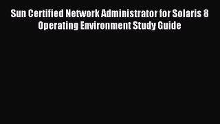 Read Sun Certified Network Administrator for Solaris 8 Operating Environment Study Guide Ebook