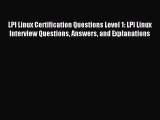 Read LPI Linux Certification Questions Level 1: LPI Linux Interview Questions Answers and Explanations