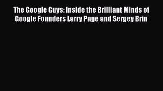 Download The Google Guys: Inside the Brilliant Minds of Google Founders Larry Page and Sergey