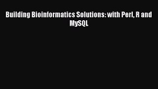 Read Building Bioinformatics Solutions: with Perl R and MySQL PDF Free