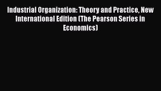 [PDF] Industrial Organization: Theory and Practice New International Edition (The Pearson Series