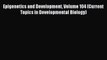 Read Epigenetics and Development Volume 104 (Current Topics in Developmental Biology) Ebook