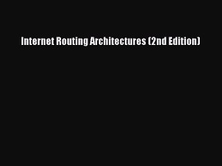 Read Internet Routing Architectures (2nd Edition) Ebook Free