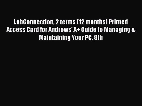 Read LabConnection 2 terms (12 months) Printed Access Card for Andrews' A+ Guide to Managing