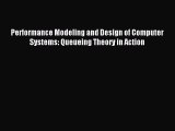 Download Performance Modeling and Design of Computer Systems: Queueing Theory in Action PDF