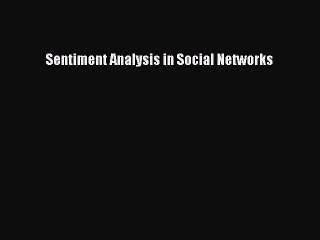 Download Sentiment Analysis in Social Networks Ebook Online