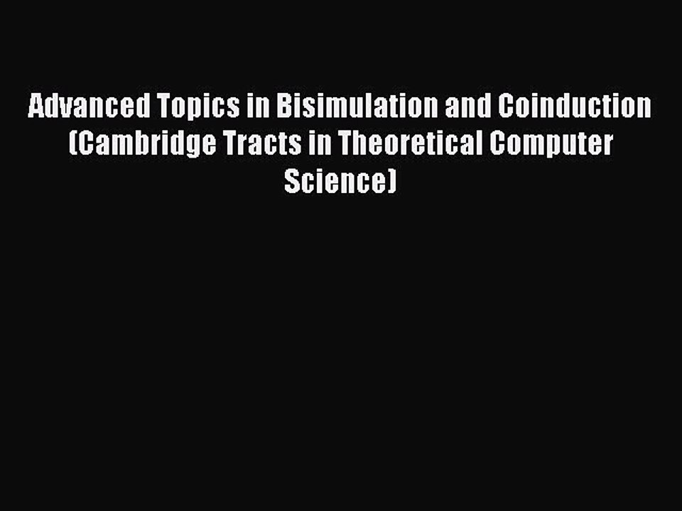 Read Advanced Topics in Bisimulation and Coinduction (Cambridge Tracts in Theoretical Computer