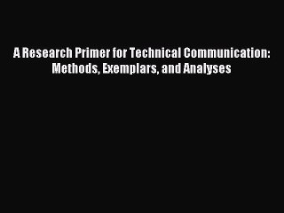 Download A Research Primer for Technical Communication: Methods Exemplars and Analyses Ebook