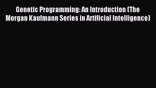 Read Genetic Programming: An Introduction (The Morgan Kaufmann Series in Artificial Intelligence)