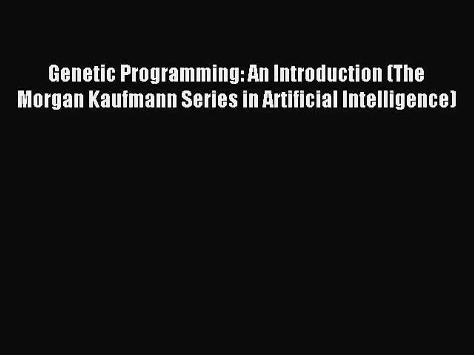 Read Genetic Programming: An Introduction (The Morgan Kaufmann Series in Artificial Intelligence)
