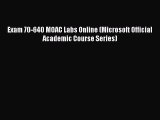 Read Exam 70-640 MOAC Labs Online (Microsoft Official Academic Course Series) PDF Online