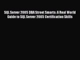 Read SQL Server 2005 DBA Street Smarts: A Real World Guide to SQL Server 2005 Certification