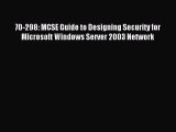 Read 70-298: MCSE Guide to Designing Security for Microsoft Windows Server 2003 Network Ebook