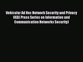 Read Vehicular Ad Hoc Network Security and Privacy (IEEE Press Series on Information and Communication