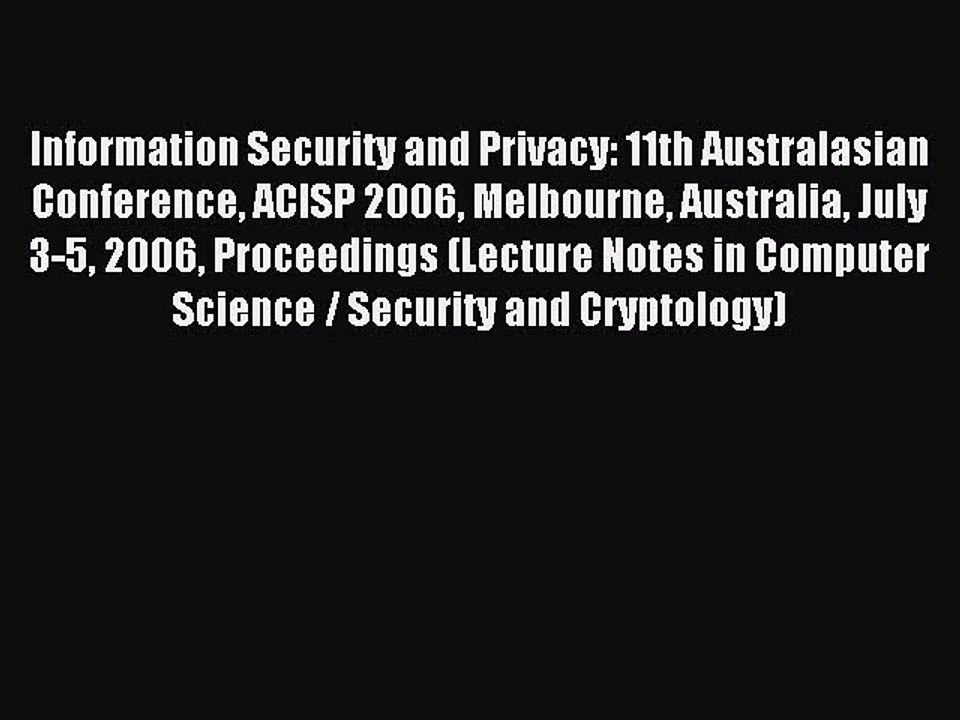 Read Information Security and Privacy: 11th Australasian Conference ACISP 2006 Melbourne Australia