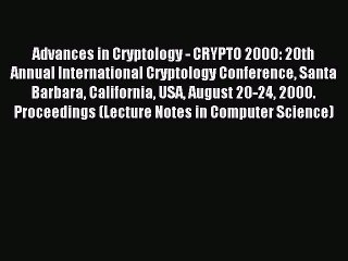 Download Advances in Cryptology - CRYPTO 2000: 20th Annual International Cryptology Conference