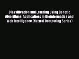 Download Classification and Learning Using Genetic Algorithms: Applications in Bioinformatics