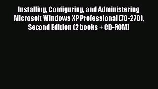 Download Installing Configuring and Administering Microsoft Windows XP Professional (70-270)