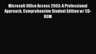Read Microsoft Office Access 2003: A Professional Approach Comprehensive Student Edition w/