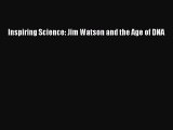 Read Inspiring Science: Jim Watson and the Age of DNA Ebook Free