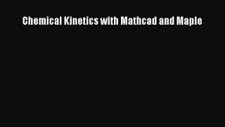 Download Chemical Kinetics with Mathcad and Maple PDF Online