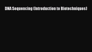Read DNA Sequencing (Introduction to Biotechniques) Ebook Free