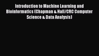 Download Introduction to Machine Learning and Bioinformatics (Chapman & Hall/CRC Computer Science