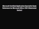 Download Microsoft Certified Application Specialist Exam Reference for Microsoft Office 2007