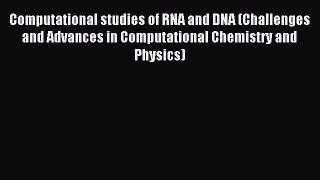 Read Computational studies of RNA and DNA (Challenges and Advances in Computational Chemistry