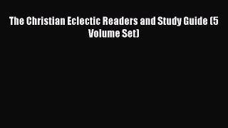 Download The Christian Eclectic Readers and Study Guide (5 Volume Set) Ebook Free