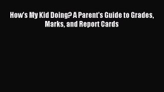Read How's My Kid Doing? A Parent's Guide to Grades Marks and Report Cards PDF Free
