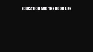 Read Education and the good life. Ebook Free