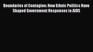 Read Boundaries of Contagion: How Ethnic Politics Have Shaped Government Responses to AIDS