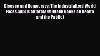 Download Disease and Democracy: The Industrialized World Faces AIDS (California/Milbank Books