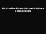 Download Hair of the Alien: DNA and Other Forensic Evidence of Alien Abductions PDF Free