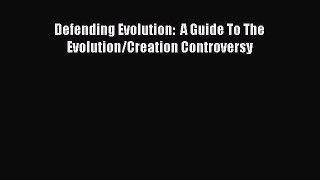 Download Defending Evolution:  A Guide To The Evolution/Creation Controversy Ebook Free